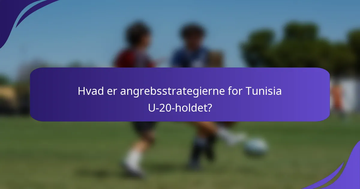 Hvad er angrebsstrategierne for Tunisia U-20-holdet?