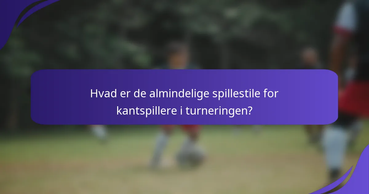 Hvad er de almindelige spillestile for kantspillere i turneringen?