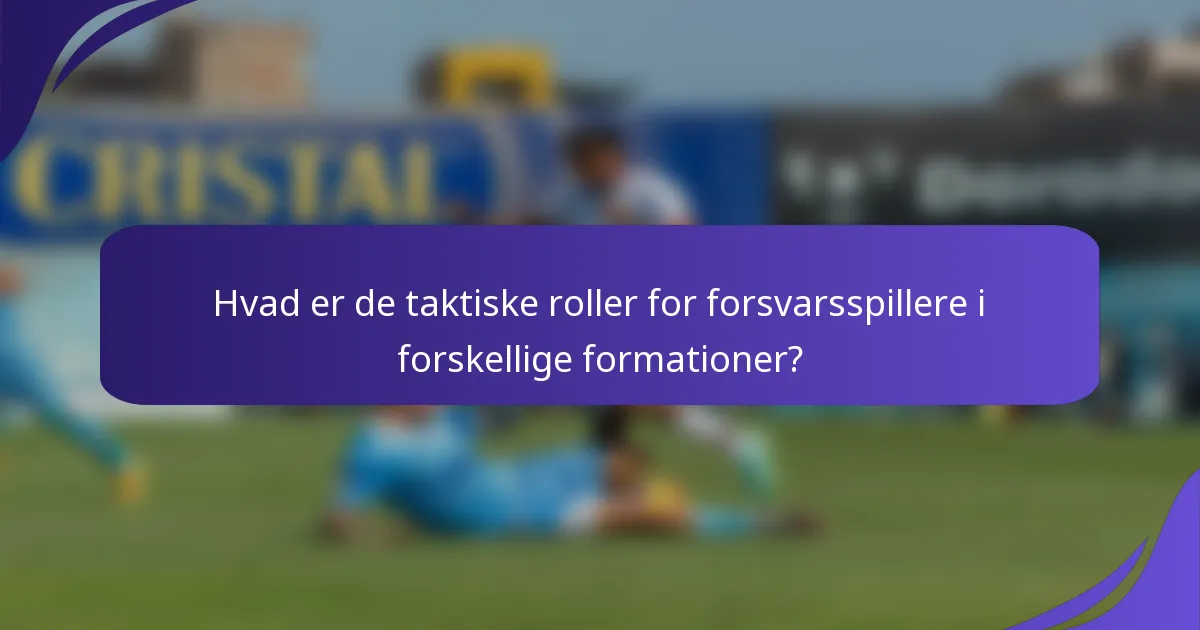 Hvad er de taktiske roller for forsvarsspillere i forskellige formationer?