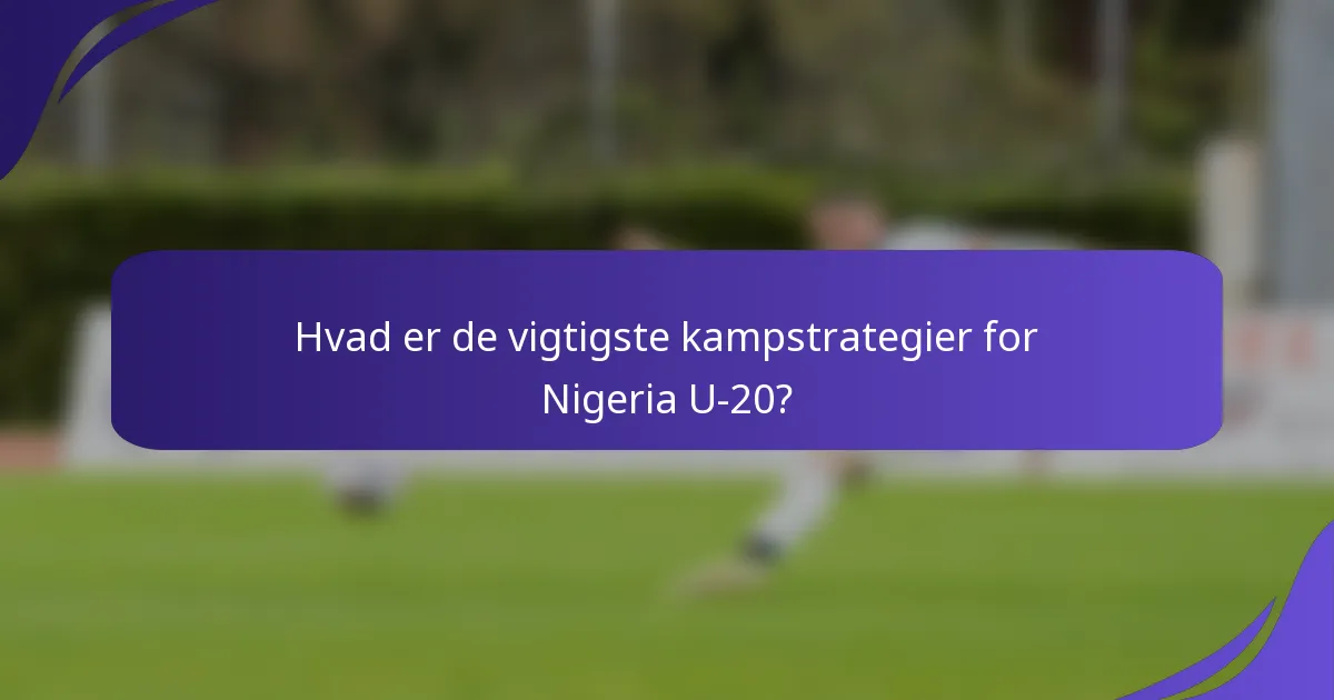 Hvad er de vigtigste kampstrategier for Nigeria U-20?
