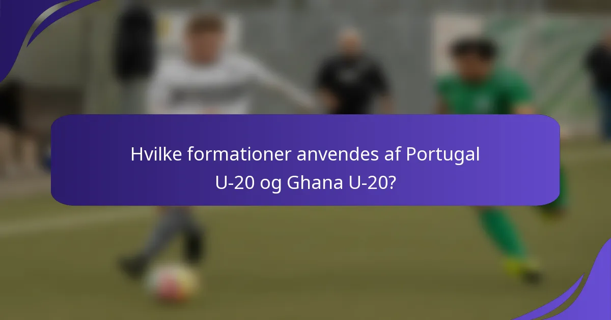 Hvilke formationer anvendes af Portugal U-20 og Ghana U-20?