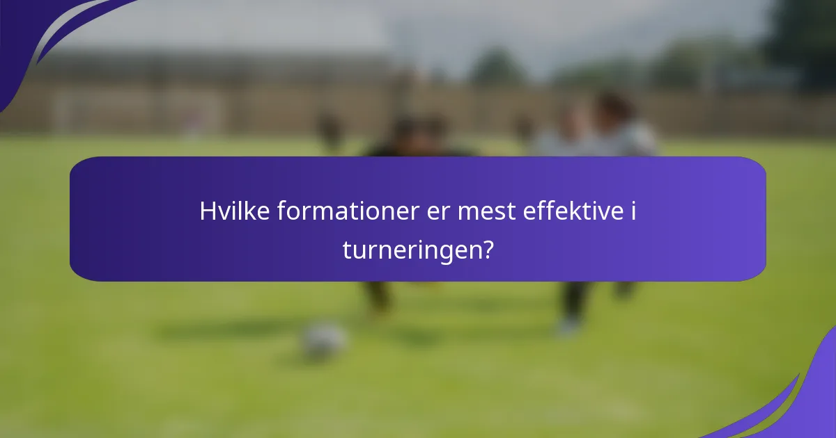 Hvilke formationer er mest effektive i turneringen?