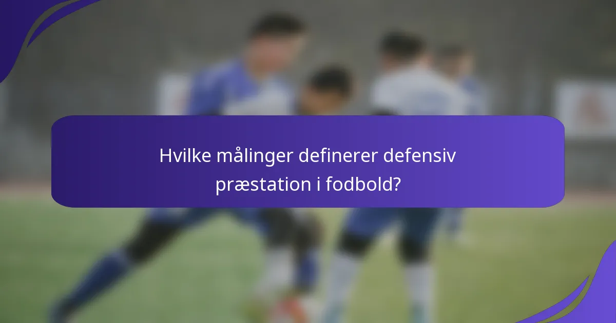 Hvilke målinger definerer defensiv præstation i fodbold?