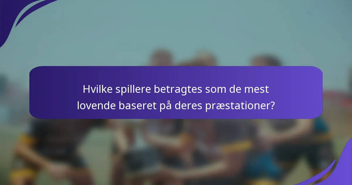 Hvilke spillere betragtes som de mest lovende baseret på deres præstationer?