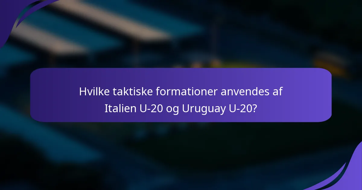 Hvilke taktiske formationer anvendes af Italien U-20 og Uruguay U-20?