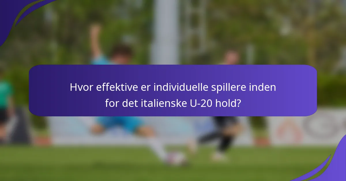 Hvor effektive er individuelle spillere inden for det italienske U-20 hold?
