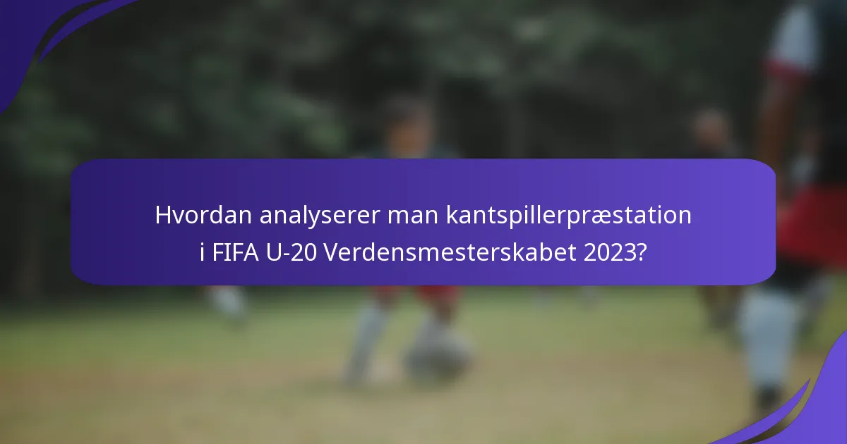 Hvordan analyserer man kantspillerpræstation i FIFA U-20 Verdensmesterskabet 2023?