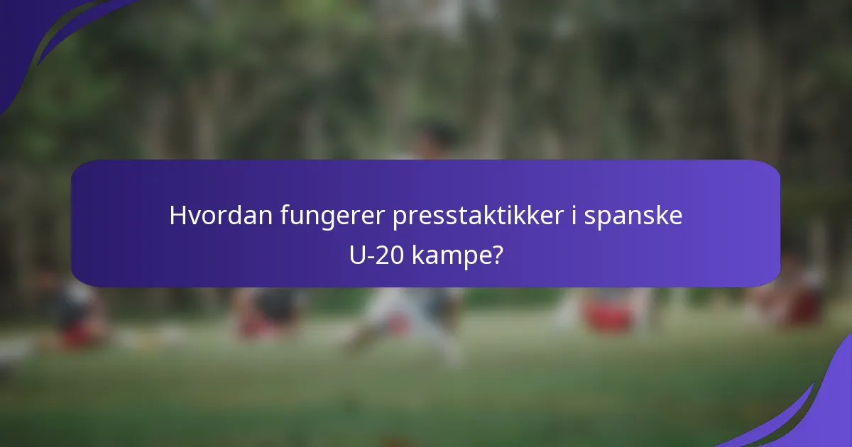 Hvordan fungerer presstaktikker i spanske U-20 kampe?
