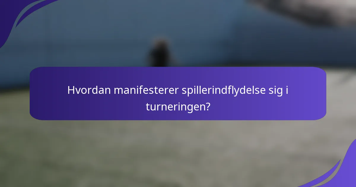 Hvordan manifesterer spillerindflydelse sig i turneringen?