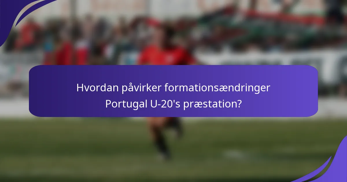 Hvordan påvirker formationsændringer Portugal U-20's præstation?
