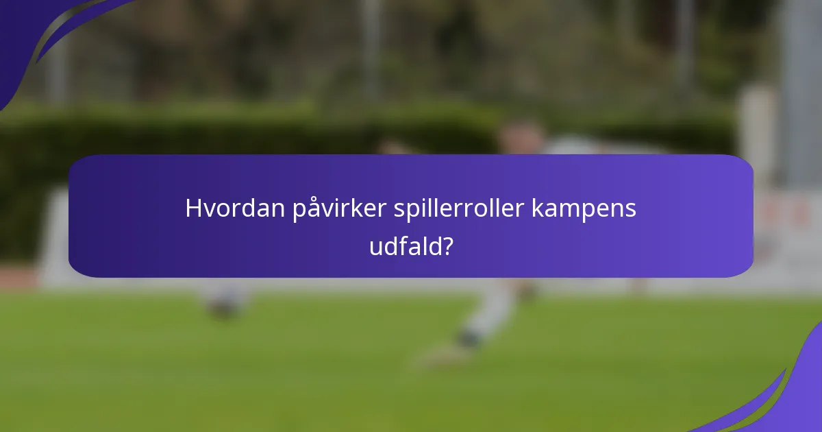 Hvordan påvirker spillerroller kampens udfald?