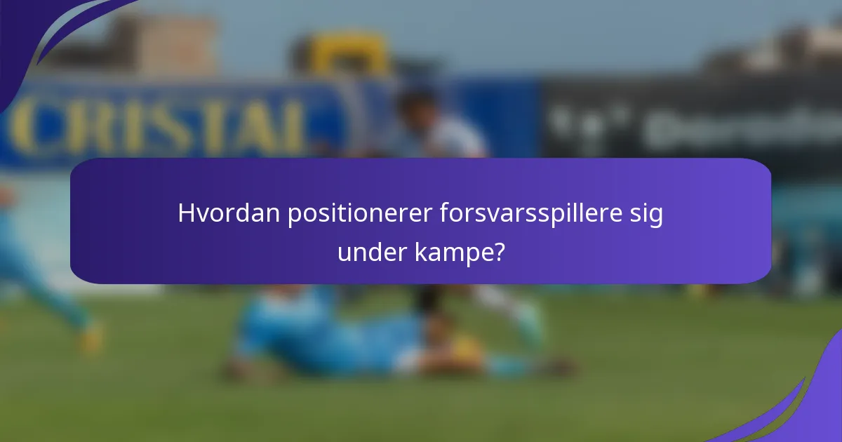 Hvordan positionerer forsvarsspillere sig under kampe?