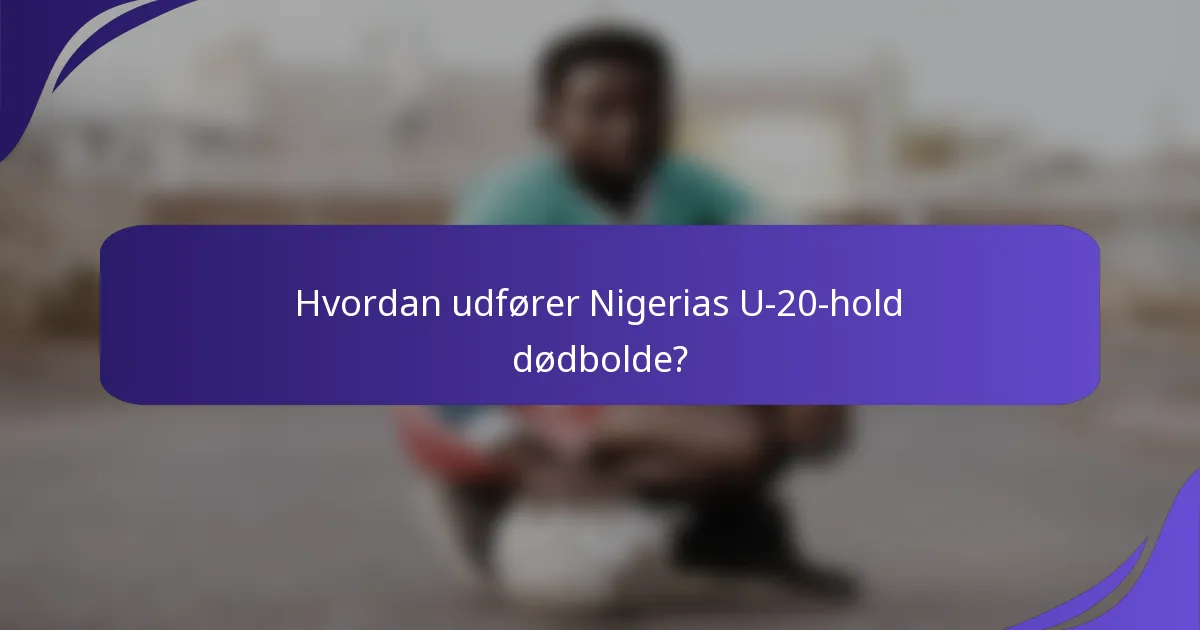 Hvordan udfører Nigerias U-20-hold dødbolde?