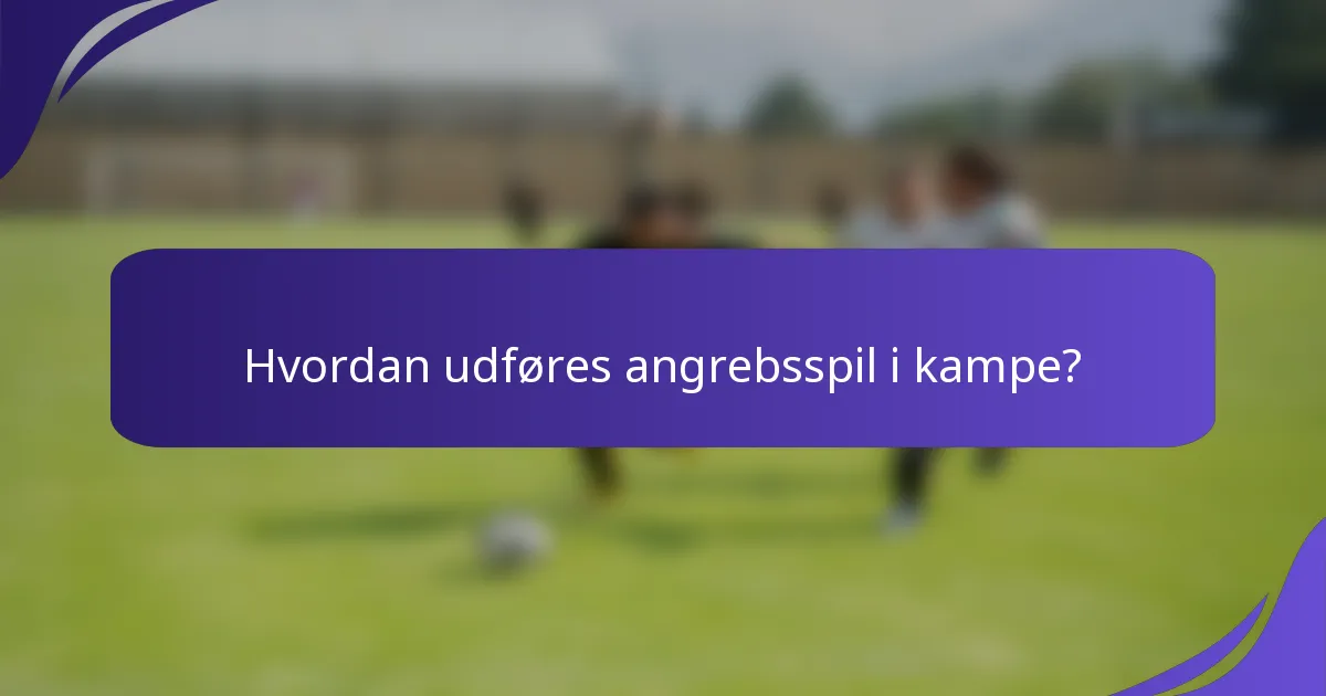 Hvordan udføres angrebsspil i kampe?
